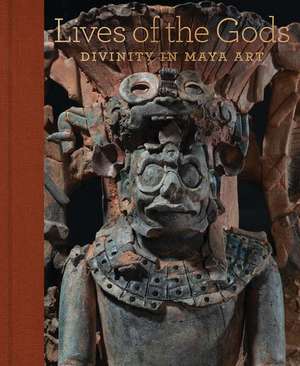 Lives of the Gods: Divinity in Maya Art de Joanne Pillsbury