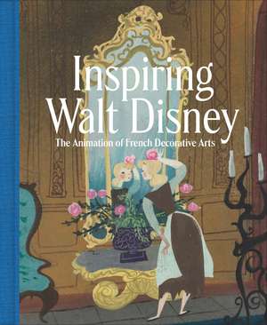 Inspiring Walt Disney: The Animation of French Decorative Arts de Wolf Burchard