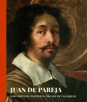 Juan de Pareja: Afro-Hispanic Painter in the Age of Velazquez de David Pullins