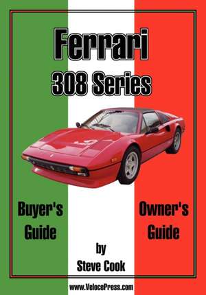 Ferrari 308 Series Buyer's Guide & Owner's Guide de Steve Cook