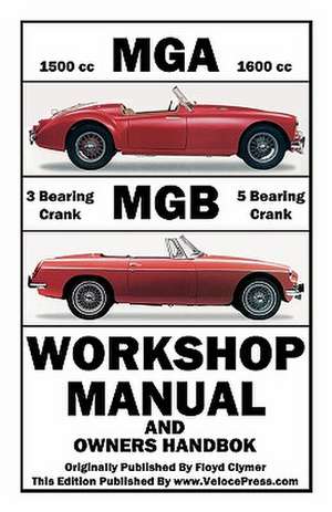 MGA & MGB Workshop Manual & Owners Handbook de Floyd Clymer