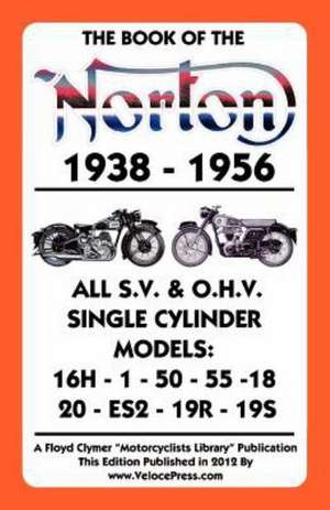 Book of the Norton 1938-1956 All S.V. & O.H.V. Single Cylinder Models de Floyd Clymer