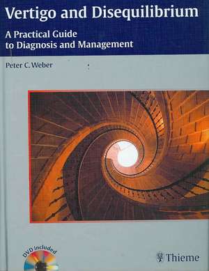 Vertigo and Disequilibrium: A Practical Guide to Diagnosis and Management de Peter C. Weber