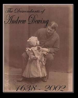 The Descendants of Andrew Dewing de Adam Dewing