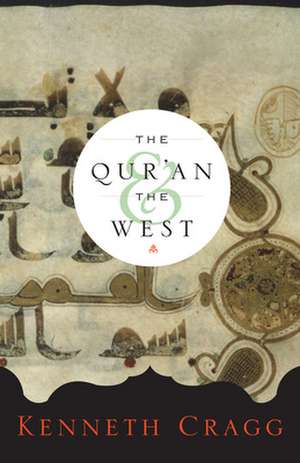 The Qur'an and the West de Kenneth Cragg