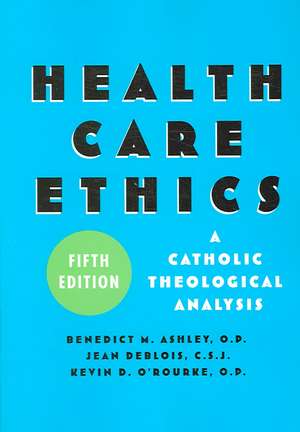 Health Care Ethics: A Catholic Theological Analysis de Benedict M. Ashley