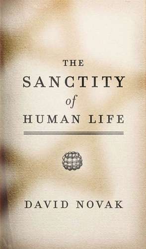 The Sanctity of Human Life de David (University of Toronto) Novak