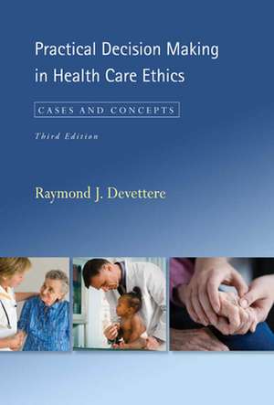 Practical Decision Making in Health Care Ethics: Cases and Concepts de Raymond J. (Emmanuel College) Devettere