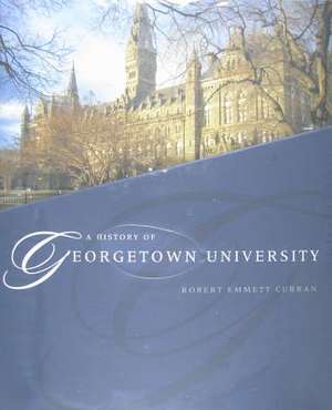 A History of Georgetown University de Robert Emmett Curran