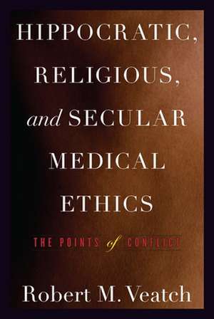 Hippocratic, Religious, and Secular Medical Ethics de Robert M. Veatch