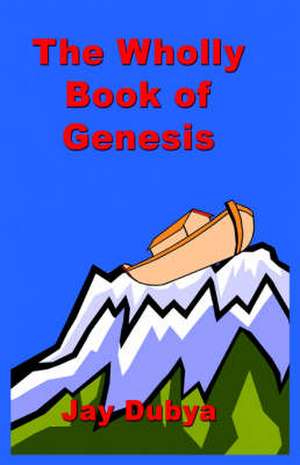 The Wholly Book of Genesis de Jay Dubya