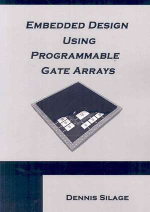 Embedded Design Using Programmable Gate Arrays de Dennis Silage