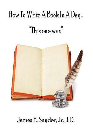 How to Write a Book in a Day..."This One Was" de Jr. J. D. James E. Snyder