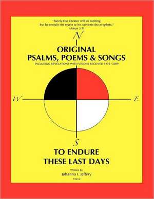 Original Psalms, Poems & Songs to Endure These Last Days de Johanna I. Jeffery