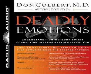 Deadly Emotions: Understand the Mind-Body-Spirit Connection That Can Heal or Destroy You de Don Colbert