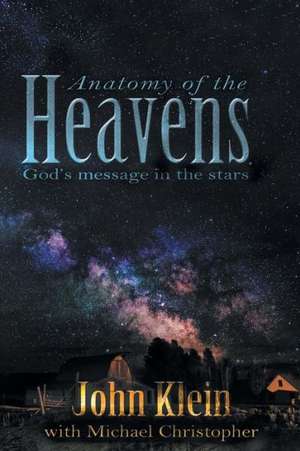 Anatomy of the Heavens: God's Message in the Stars de John Klein