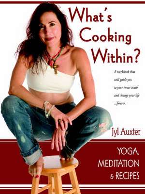 What's Cooking Within? a Spiritual Cookbook: Unraveling Death's Deeper Meaning de Jyl Auxter