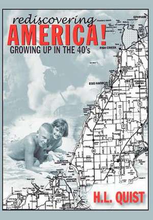 Rediscover America! Growing Up in the 40's: A Memoir in Many Voices de H. L. Quist