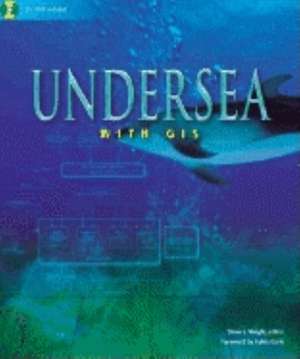 Undersea with GIS de Dawn J. Wright