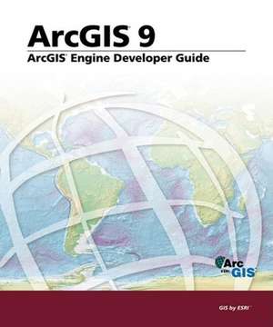 ArcGIS Engine Developer's Guide: ArcGIS 9 de ESRI Press