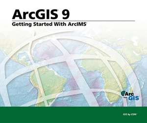 Getting Started with ArcIMS: ArcGIS 9 de ESRI Press