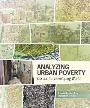 Analyzing Urban Poverty: GIS for the Developing World de Rosario C Giusti de Perez