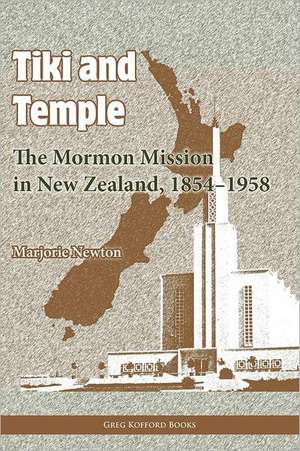 Tiki and Temple: The Mormon Mission in New Zealand, 1854-1958 de Marjorie Newton