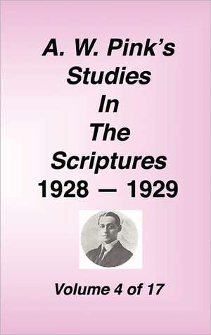 A. W. Pink's Studies in the Scriptures, 1928-29, Vol. 04 of 17 de Arthur W. Pink