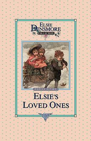 Elsie and Her Loved Ones, Book 27 de Martha Finley