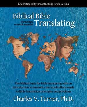 Biblical Bible Translating, 3rd Edition de Phd Charles V. Turner