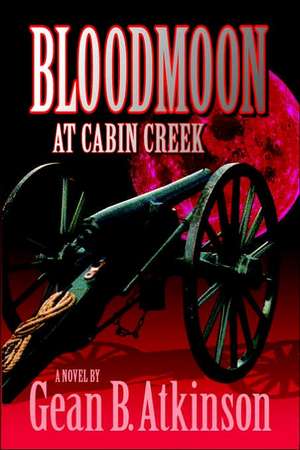 Bloodmoon at Cabin Creek de Gean B. Atkinson