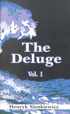 The Deluge, Volume I: An Historical Novel of Poland, Sweden, and Russia de Henryk K. Sienkiewicz