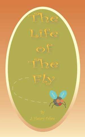 The Life of the Fly de Jean-Henri Fabre