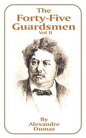 The Forty-Five Guardsmen: Volume II de Alexandre Dumas