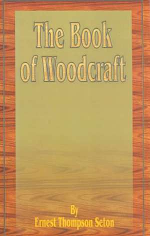 The Book of Woodcraft de Ernest Thompson Seton