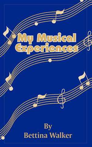 My Musical Experiences de Bettina Walker