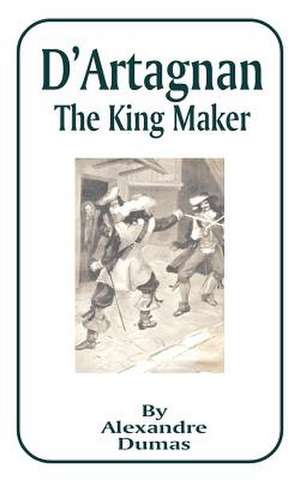 D'Artagnan: The King Maker de Alexandre Dumas