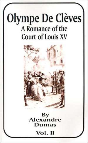 Olympe de Cleves, Volume II: A Romance of the Court of Louis XV de Alexandre Dumas