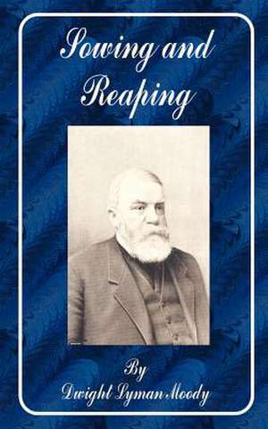 Sowing and Reaping de Dwight Lyman Moody