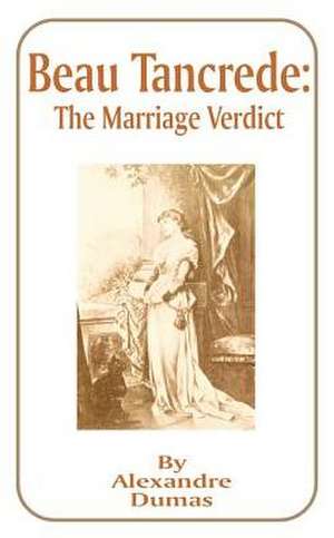 Beau Tancrede: The Marriage Verdict de Alexandre Dumas