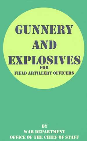 Gunnery and Explosives for Field Artillery Officers de War Department Office of the Chief of St