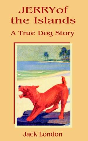 Jerry of the Islands: A True Dog Story de Jack London