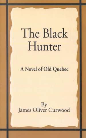 The Black Hunter de James Oliver Gurwood