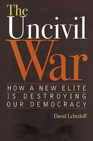 The Uncivil War de David M. Lebedoff