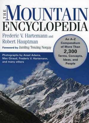 The Mountain Encyclopedia: An A to Z Compendium of Over 2,250 Terms, Concepts, Ideas, and People de Frederic V. Hartemann