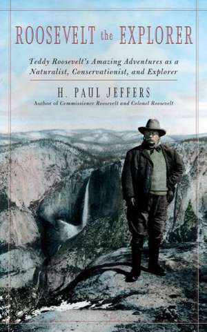 Roosevelt the Explorer de H. Paul Jeffers