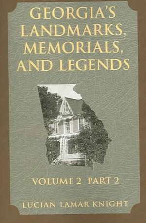 Georgia's Landmarks, Memorials, and Legends: Volume 2, Part 2 de Lucian Lamar Knight