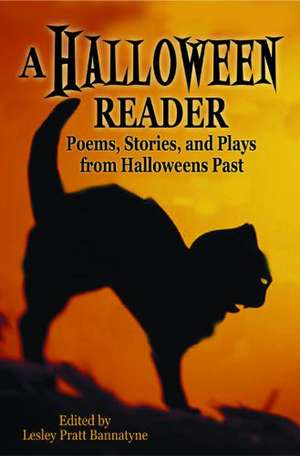 Halloween Reader, A: Poems, Stories, and Plays from Halloween Past de Lesley Bannatyne