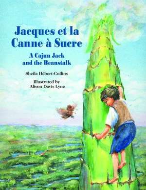 Jacques Et La Canne Sucre: A Cajun Jack and the Beanstalk de Alison Lyne