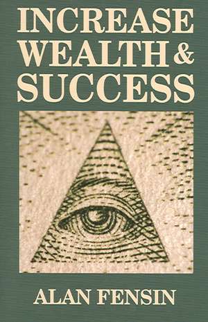 Increase Wealth and Success de Alan Fensin